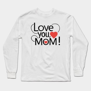 Mothers Day - Love you Mom Long Sleeve T-Shirt